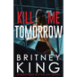 Kill Me Tomorrow: A Psychological Thriller - Paperback