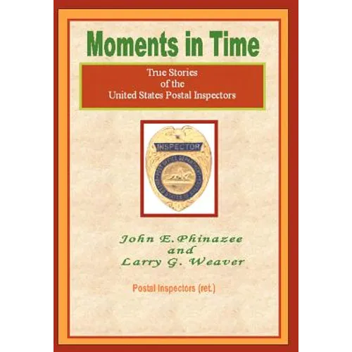 Moments in Time: (True Stories of the United States Postal Inspectors) - Hardcover