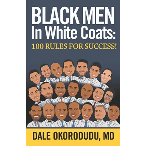 Black Men In White Coats: 100 Rules for Success! - Paperback