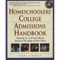 Homeschoolers' College Admissions Handbook: Preparing 12- To 18-Year-Olds for Success in the College of Their Choice - Paperback