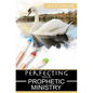 Perfecting Your Prophetic Ministry: Hearing and Communicating Effectively - Paperback