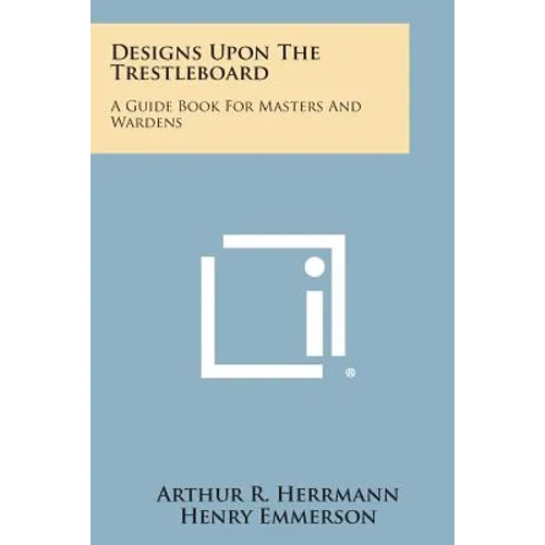 Designs Upon the Trestleboard: A Guide Book for Masters and Wardens - Paperback