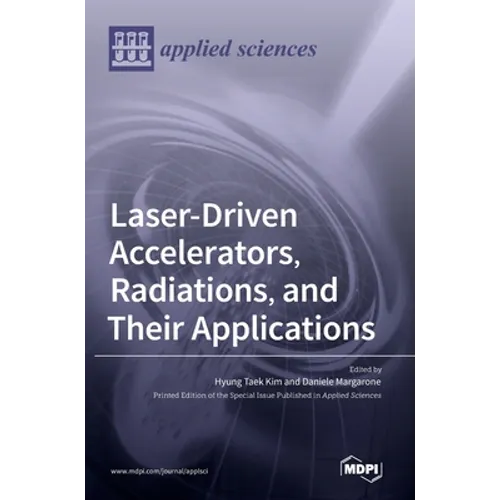 Laser-Driven Accelerators, Radiations, and Their Applications - Hardcover
