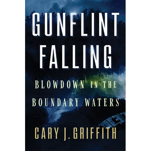 Gunflint Falling: Blowdown in the Boundary Waters - Paperback