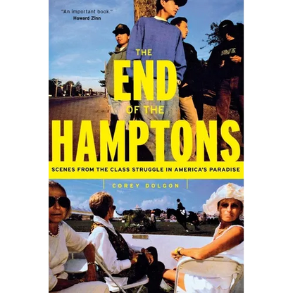 The End of the Hamptons: Scenes from the Class Struggle in America's Paradise - Paperback