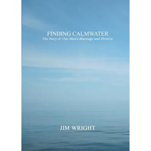 Finding Calmwater: The Story of One Man's Marriage and Divorce - Paperback
