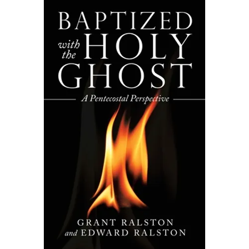 Baptized with the Holy Ghost: A Pentecostal Perspective - Paperback