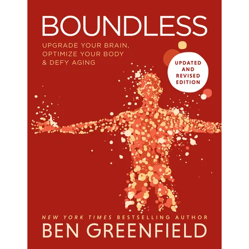 Boundless: Upgrade Your Brain, Optimize Your Body & Defy Aging (Updated and Revised) - Hardcover