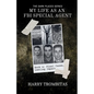 My Life As An FBI Special Agent: Final Cases, Lasting Impact - Paperback