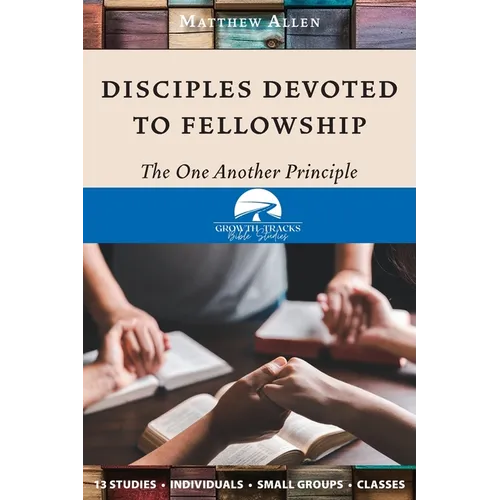 Disciples Devoted to Fellowship: The One Another Principle - Paperback