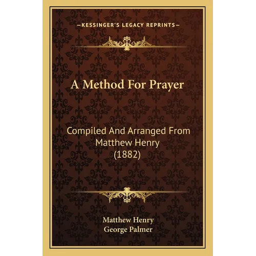 A Method For Prayer: Compiled And Arranged From Matthew Henry (1882) - Paperback
