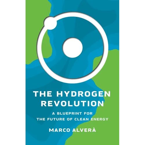 The Hydrogen Revolution: A Blueprint for the Future of Clean Energy - Hardcover