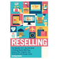 Reselling: The Ultimate 6 in 1 Box Set Guide to Making Money With Ebay, Amazon FBA, Craigslist, Etsy, Thrift Stores and Garage Sales! - Paperback