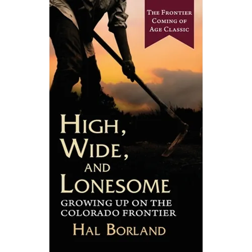 High, Wide and Lonesome: Growing Up on the Colorado Frontier - Hardcover