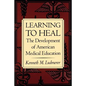 Learning to Heal: The Development of American Medical Education - Paperback