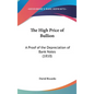 The High Price of Bullion: A Proof of the Depreciation of Bank Notes (1810) - Hardcover
