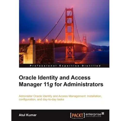 Oracle Identity and Access Manager 11g for Administrators - Paperback