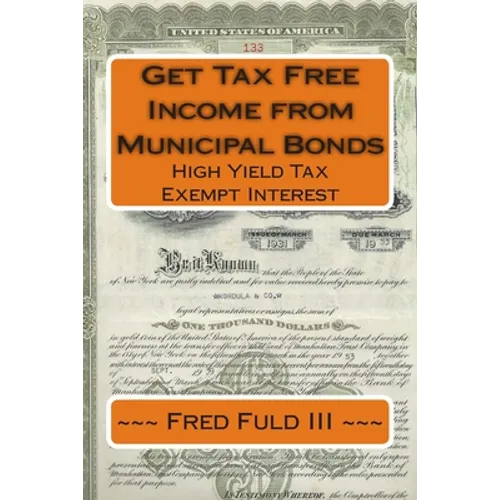 Get Tax Free Income from Municipal Bonds: High Yield Tax Exempt Interest - Paperback
