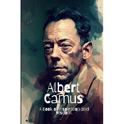 Albert Camus: A Book of Inspiration and Wisdom - Paperback