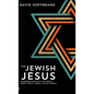The Jewish Jesus: Reconnecting with the Truth about Jesus, Israel, and the Church - Hardcover