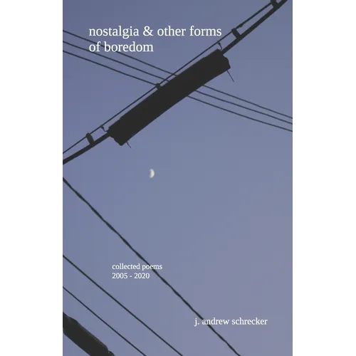 nostalgia & other forms of boredom: collected poems (2005-2020) - Paperback