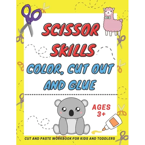 Scissor Skills Color, Cut Out and Glue ages 3+: A Fun Cutting Practice Activity Book, Motor Skills, Hand Eye Coordination: Scissor Practice for Presch - Paperback