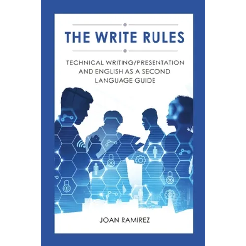 The Write Rules: Technical Writing/Presentation and English as a Second Language Guide: Technical Writing/Presentation - Paperback