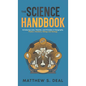The Science Handbook: Introducing Laws, Theories, and Principles of Geography, Physics, Chemistry, Biology and Geology - Hardcover