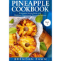 Pineapple Cookbook: Pineapple Recipe Book with Delicious Homemade Pineapple Recipes - Paperback