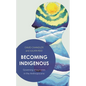 Becoming Indigenous: Governing Imaginaries in the Anthropocene - Paperback