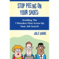 Stop Peeing On Your Shoes: Avoiding the 7 Mistakes That Screw Up Your Job Search - Paperback