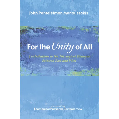 For the Unity of All: Contributions to the Theological Dialogue Between East and West - Paperback
