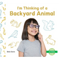 I'm Thinking of a Backyard Animal - Library Binding