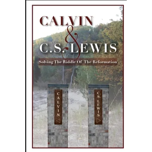 Calvin & C. S. Lewis: Solving the Riddle of the Reformation - Paperback