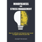 Mindfulness For Stress Management: How to cultivate and improve your mood to regain control of your life - Paperback