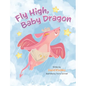 Fly High, Baby Dragon: An Illustrated Bedtime Storybook for Kids Fostering Resilience and Growth for Little Dreamers; A Newborn Dragon Learns - Hardcover