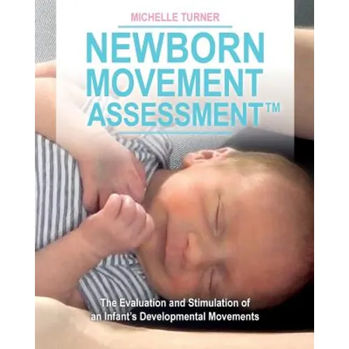 Newborn Movement Assessment(TM): The Evaluation and Stimulation of an Infant's Developmental Movements - Paperback