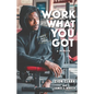 Work with What You Got: A Memoir - Hardcover