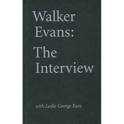 Walker Evans: The Interview: With Leslie George Katz - Hardcover