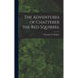 The Adventures of Chatterer the Red Squirrel - Hardcover
