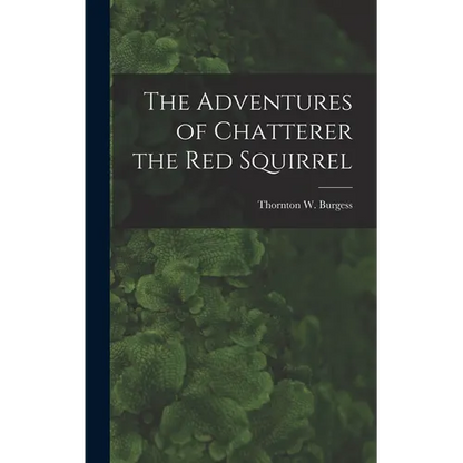 The Adventures of Chatterer the Red Squirrel - Hardcover