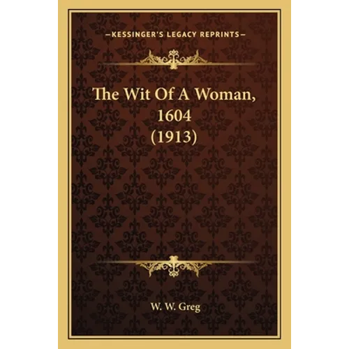 The Wit Of A Woman, 1604 (1913) - Paperback
