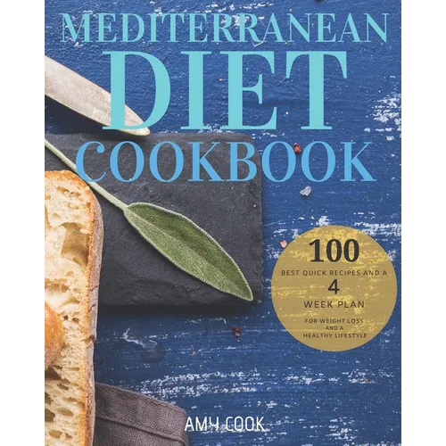 Mediterranean Diet Cookbook: The 100 Best Quick Recipes and a 4-Week Plan for Weight Loss and a Healthy Lifestyle - Paperback