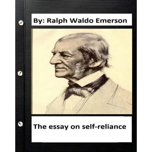 The essay on self-reliance. By: Ralph Waldo Emerson (Original Version ) - Paperback
