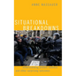 Situational Breakdowns: Understanding Protest Violence and Other Surprising Outcomes - Hardcover