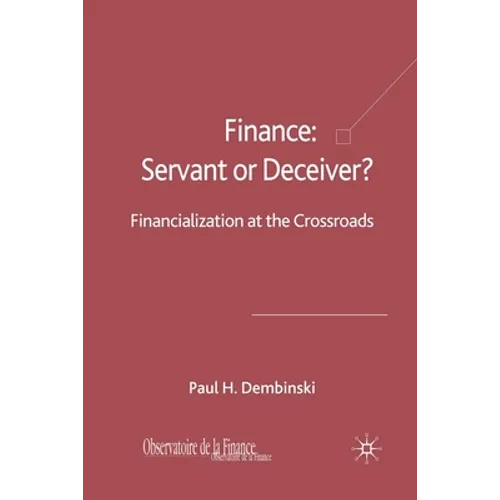 Finance: Servant or Deceiver?: Financialization at the Crossroads - Paperback