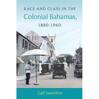 Race and Class in the Colonial Bahamas, 1880-1960 - Paperback