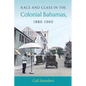 Race and Class in the Colonial Bahamas, 1880-1960 - Paperback