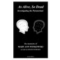 As Alive, So Dead: Investigating the Paranormal - Paperback
