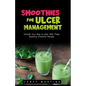 Smoothies for Ulcer Management: Smooth Your Way to Ulcer With These Nutritious Smoothie Recipes - Paperback